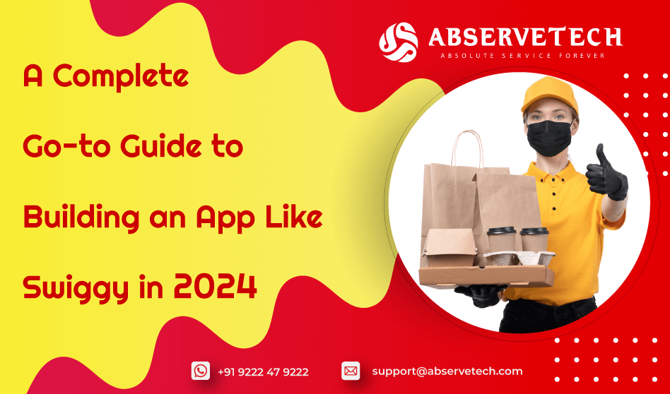 A Complete Go To Guide To Building An App Like Swiggy In 2024   Abservetech Blog A Complete Go To Guide To Building An App Like Swiggy In 2024 New 