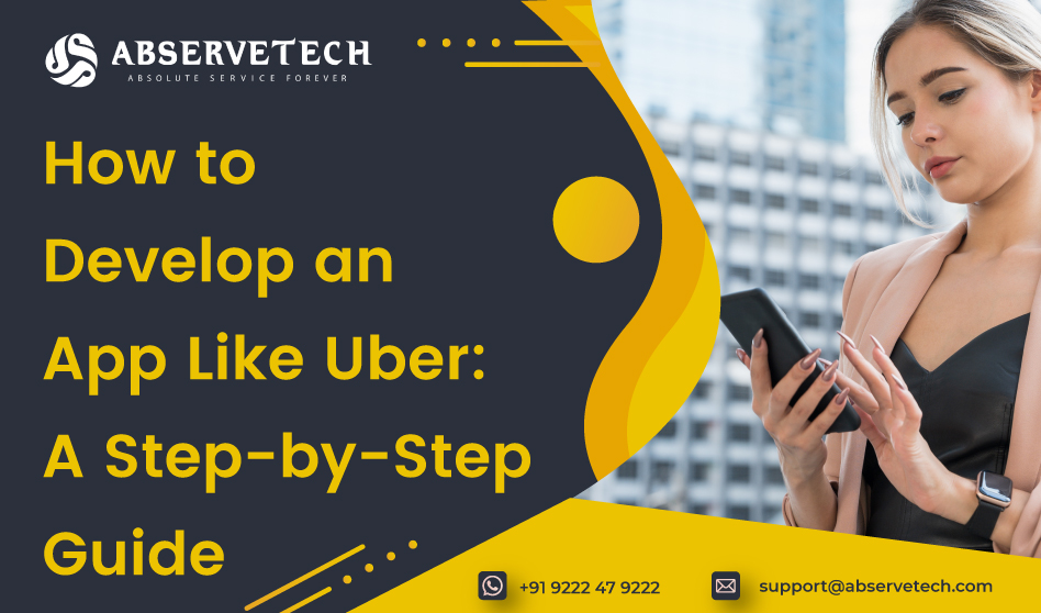 How To Develop An App Like Uber: A Step-by-Step Guide - Abservetech Blog