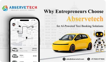 Why Entrepreneurs Choose Abservetech for AI-Powered Taxi Booking App Development ?